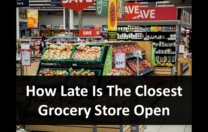 How Late Is The Closest Grocery Store Open? And why?